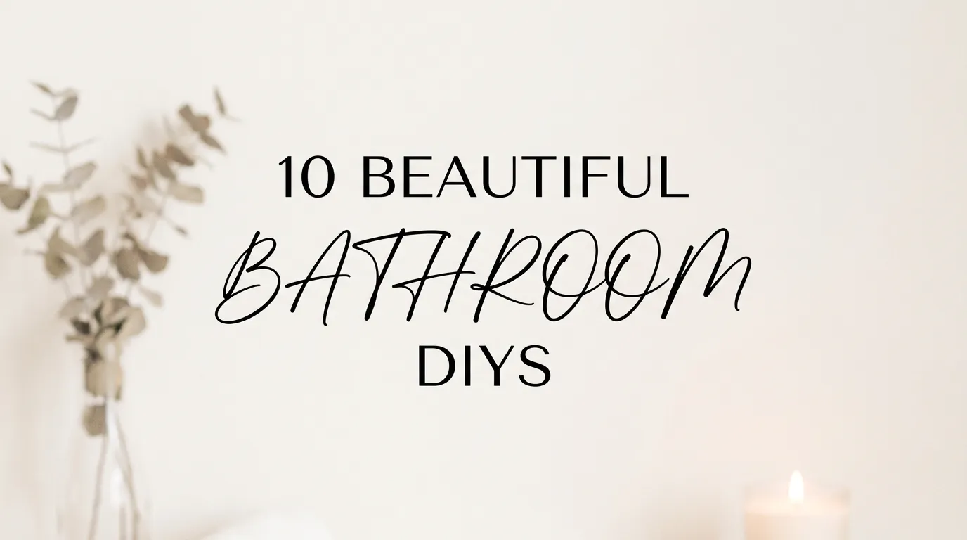 10 Beautiful Bathroom DIYs